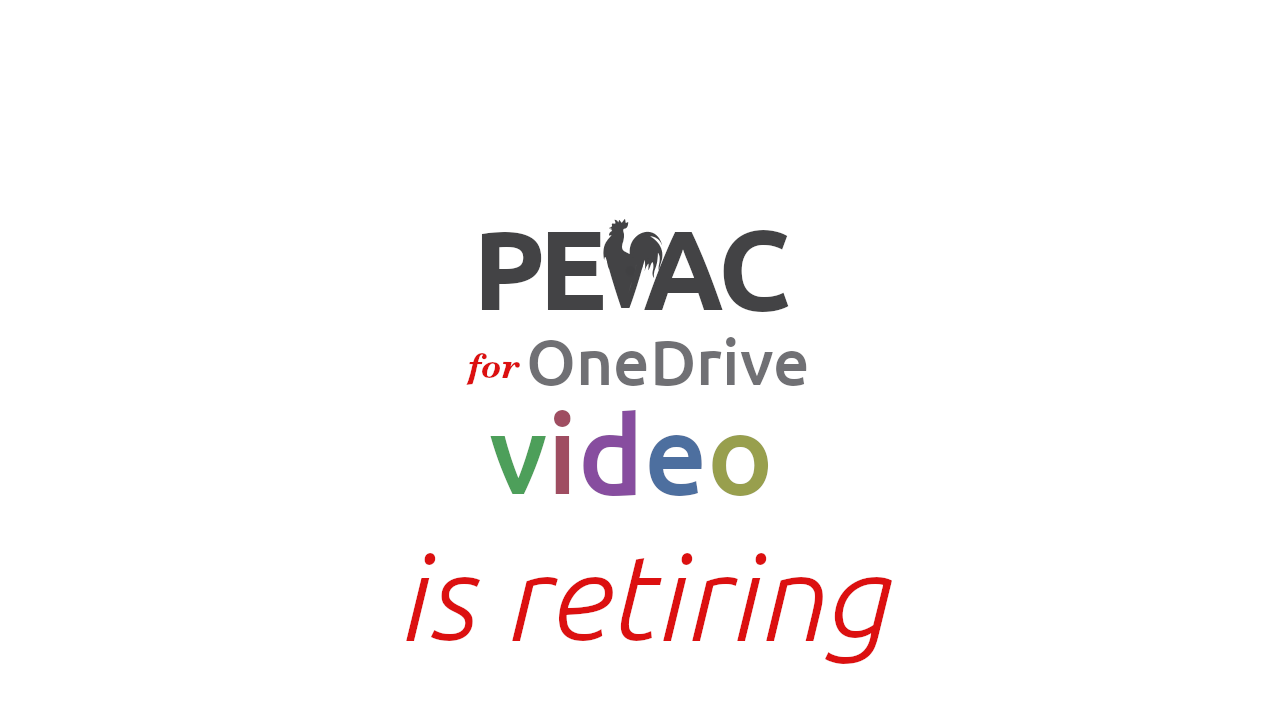 We are retiring Pevac Video for One Drive